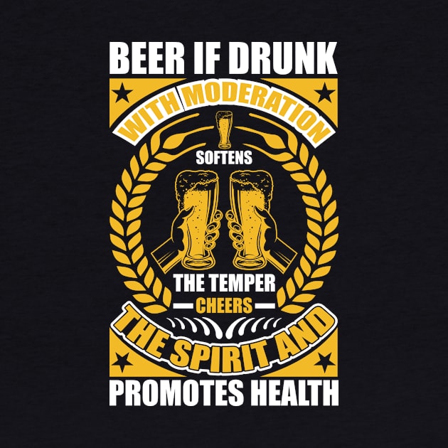 Beer  If Drunk With Moderation Softens The Temper Cheers The Spirit And Promotes Health T Shirt For Women Men by QueenTees